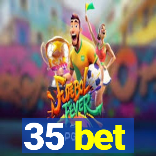 35 bet